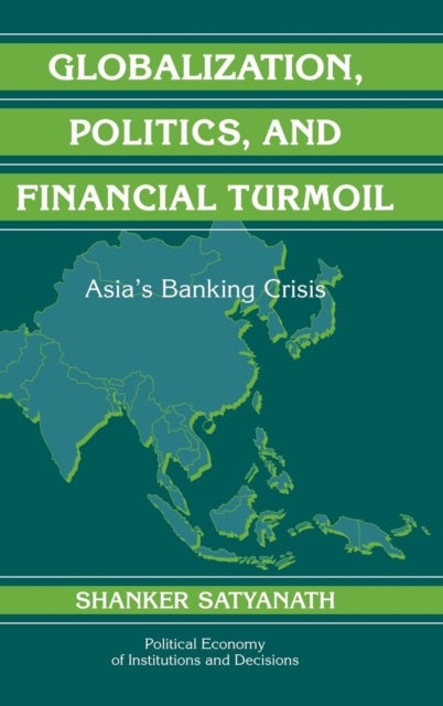 Globalization, Politics, and Financial Turmoil - Asia's Banking Crisis