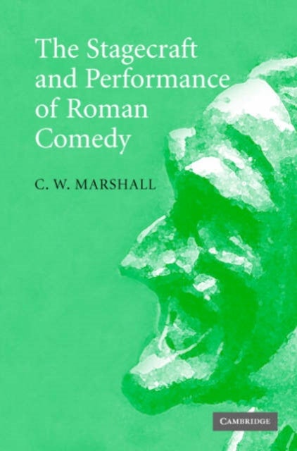 The Stagecraft and Performance of Roman Comedy