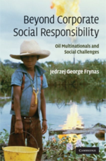 Beyond Corporate Social Responsibility - Oil Multinationals and Social Challenges