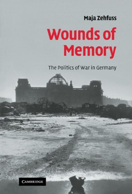 Wounds of Memory - The Politics of War in Germany