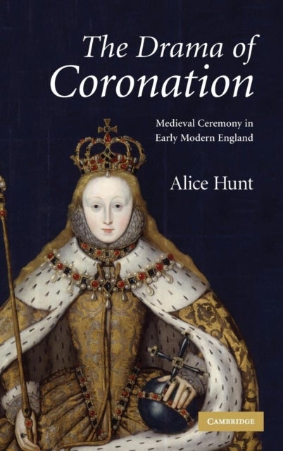 The Drama of Coronation - Medieval Ceremony in Early Modern England