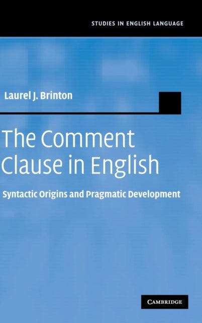 The Comment Clause in English - Syntactic Origins and Pragmatic Development
