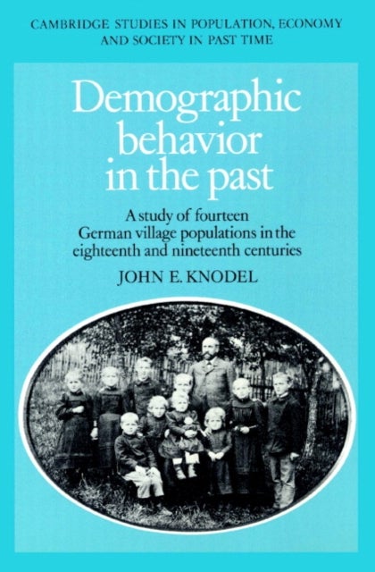 Demographic Behavior in the Past - A Study of Fourteen German Village Populations in the Eighteenth and Nineteenth Centuries