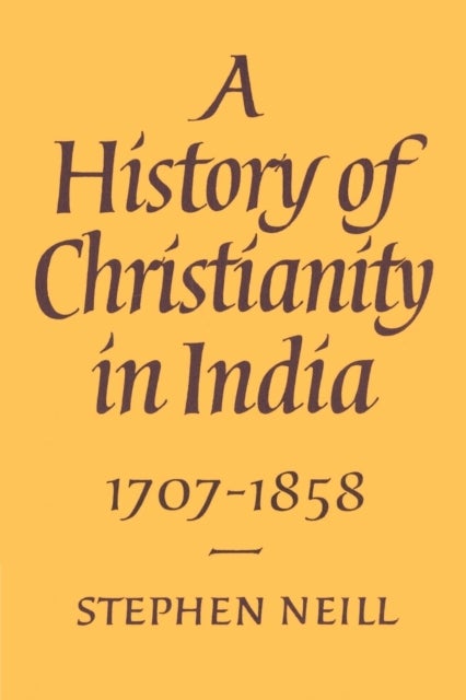 A History of Christianity in India - 1707–1858