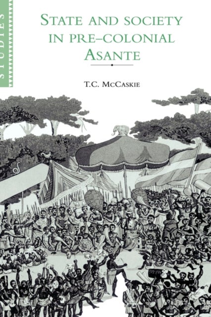 State and Society in Pre-Colonial Asante