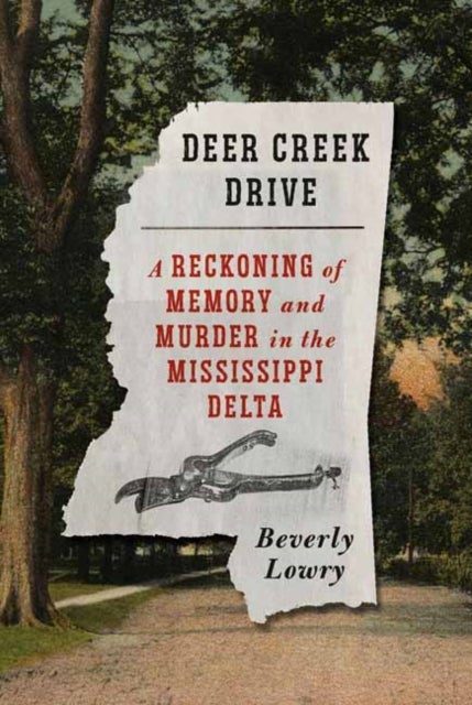 Deer Creek Drive - A Reckoning of Memory and Murder in the Mississippi Delta