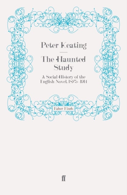 The Haunted Study - A Social History of the English Novel, 1875-1914
