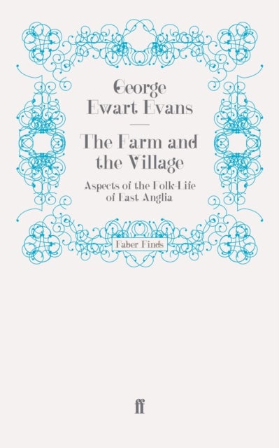 The Farm and the Village - Aspects of the Folk-Life of East Anglia