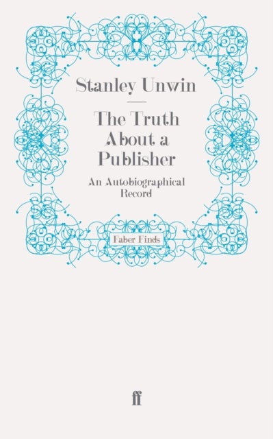 The Truth About a Publisher - An Autobiographical Record