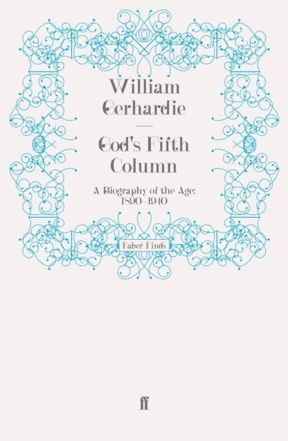 God's Fifth Column - A Biography of the Age: 1890-1940