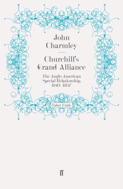 Churchill's Grand Alliance - The Anglo-American Special Relationship, 1940-1957