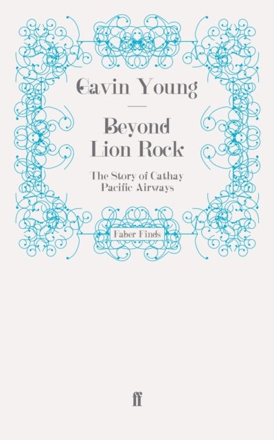 Beyond Lion Rock - The Story of Cathay Pacific Airways