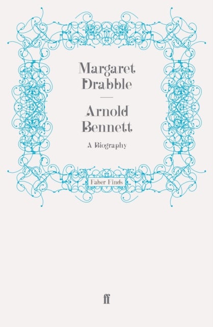 Arnold Bennett - A Biography