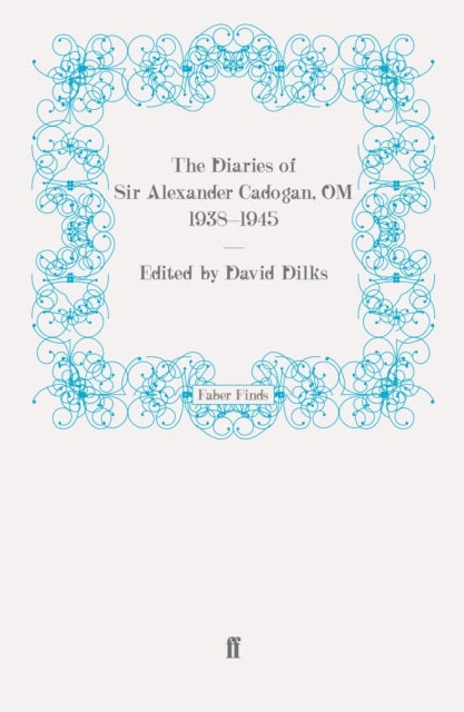 The Diaries of Sir Alexander Cadogan, OM, 1938-1945
