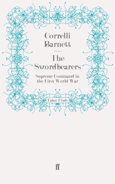 The Swordbearers - Supreme Command in the First World War