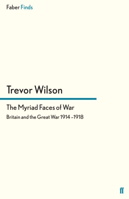 Myriad Faces of War - Britain and the Great War, 1914-1918