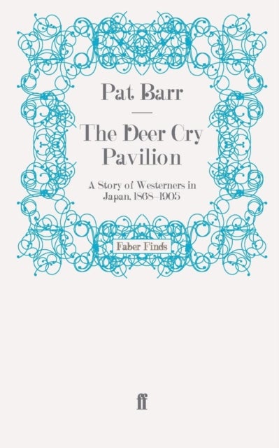 The Deer Cry Pavilion - A Story of Westerners in Japan, 1868-1905