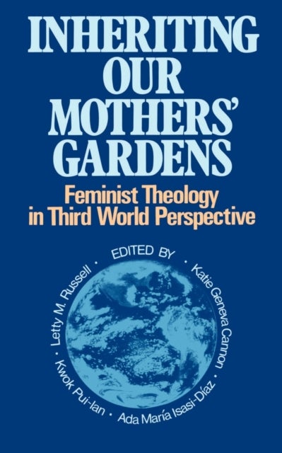 Inheriting Our Mothers Gardens - Feminist Theology in Third World Perspective