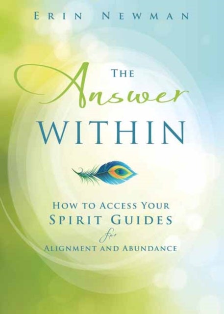 The Answer Within - How to Access Your Spirit Guides for Alignment and Abundance