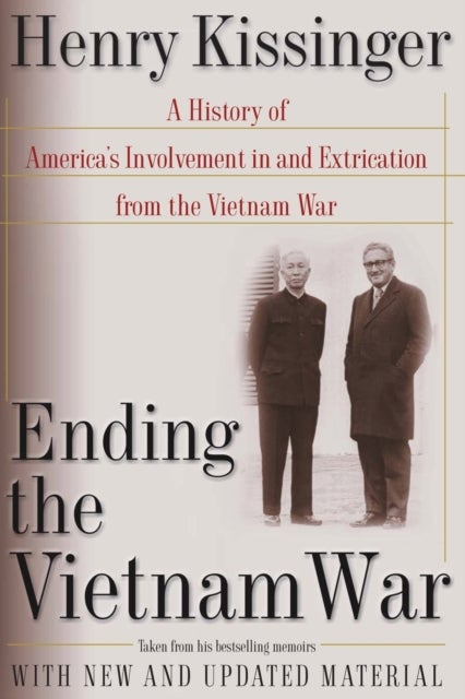 Ending the Vietnam War - A History of America's Involvement in and Extrication from the Vietnam War