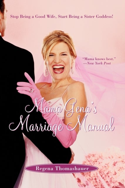 Mama Gena''s Marriage Manual - Stop Being a Good Wife, Start Being a Sister Goddess!