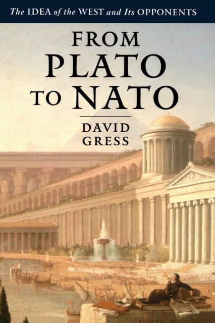 From Plato to NATO - The Idea of the West and Its Opponents
