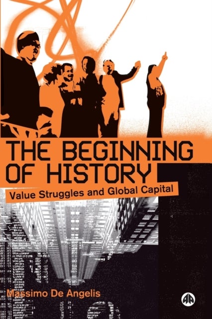 The Beginning Of History - Value Struggles and Global Capital