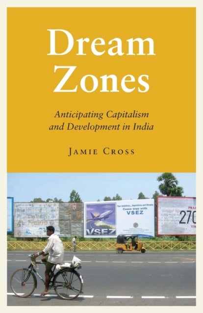 Dream Zones – Anticipating Capitalism and Development in India - Anticipating Capitalism and Development in India