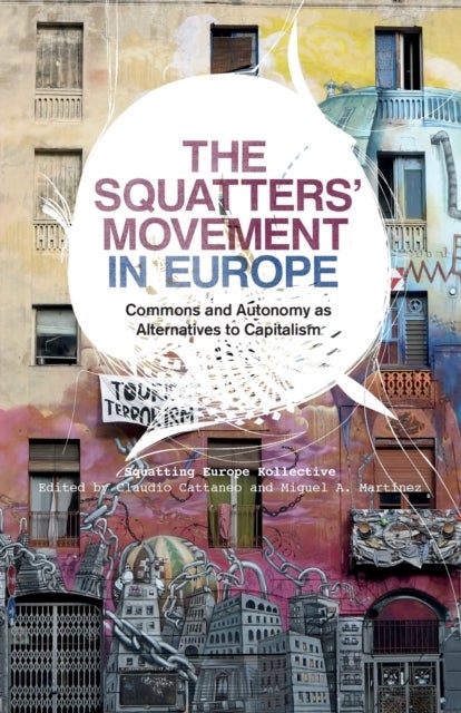The Squatters' Movement in Europe – Commons and Autonomy as Alternatives to Capitalism - Commons and Autonomy as Alternatives to Capitalism