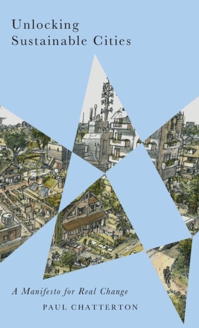 Unlocking Sustainable Cities – A Manifesto for Real Change - A Manifesto for Real Change