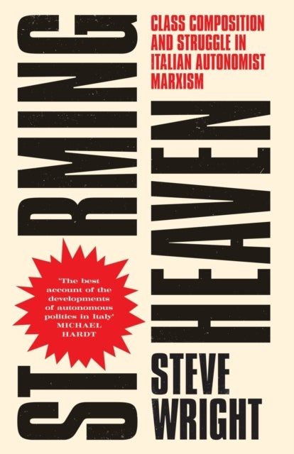 Storming Heaven - Class Composition and Struggle in Italian Autonomist Marxism
