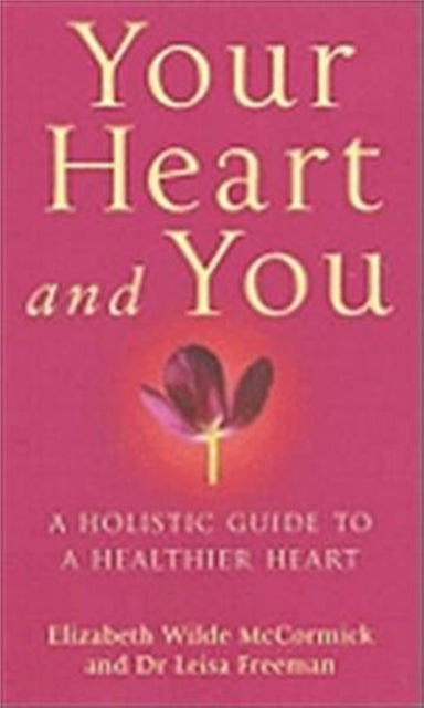 Your Heart And You - A holistic guide to a healthier heart