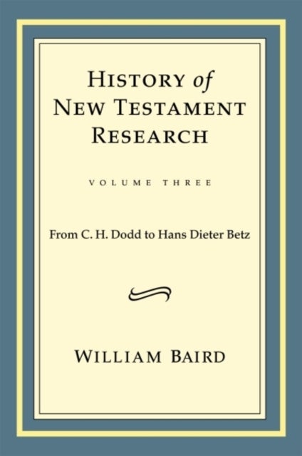History of New Testament Research, Vol. 3 - From C. H. Dodd to Hans Dieter Betz
