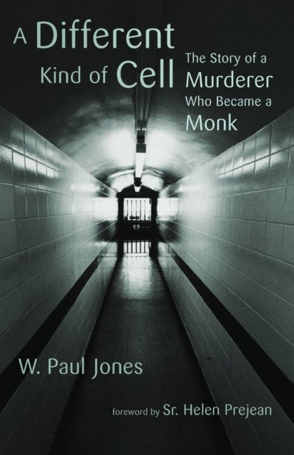 A Different Kind of Cell - The Story of a Murderer Who Became a Monk