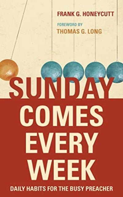 Sunday Comes Every Week - Daily Habits for the Busy Preacher