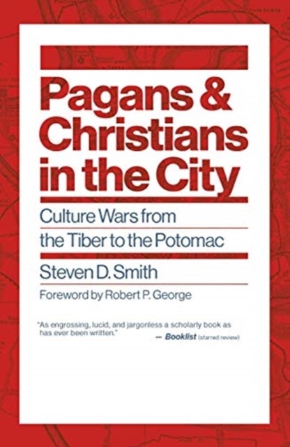 Pagans and Christians in the City - Culture Wars from the Tiber to the Potomac