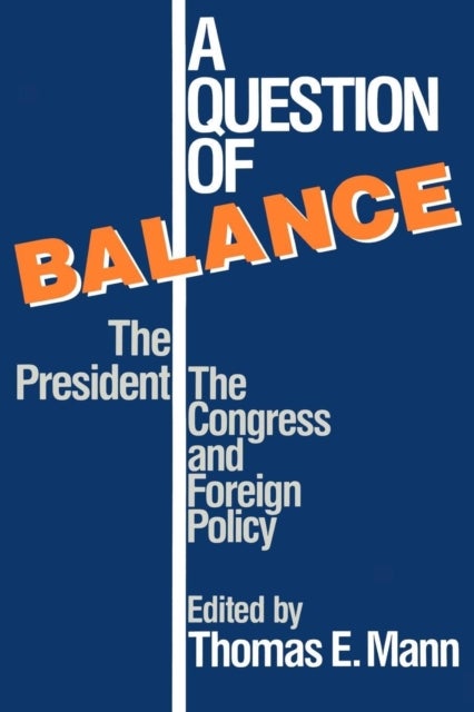Question of Balance - The President, The Congress and Foreign Policy