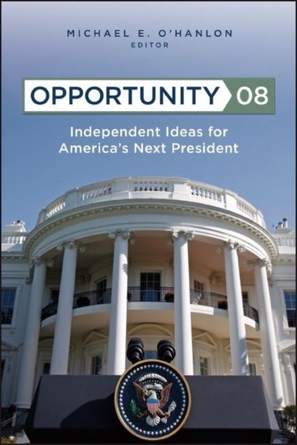 Opportunity 08 - Independent Ideas for America's Next President