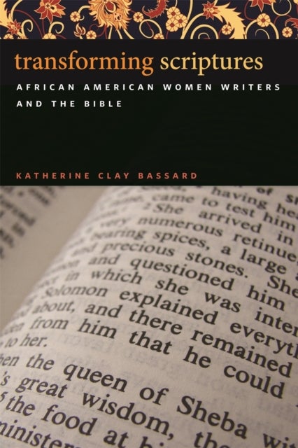 Transforming Scriptures – African American Women Writers and the Bible - African American Women Writers and the Bible
