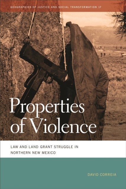 Properties of Violence – Law and Land Grant Struggle in Northern New Mexico - Law and Land Grant Struggle in Northern New Mexico