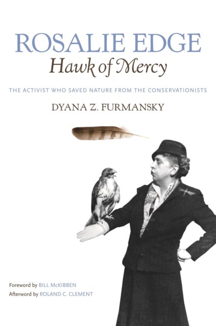 Rosalie Edge, Hawk of Mercy - The Activist Who Saved Nature from the Conservationists