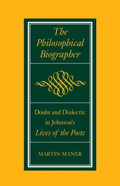 The Philosophical Biographer - Doubt and Dialectic in Johnson's Lives of the Poets