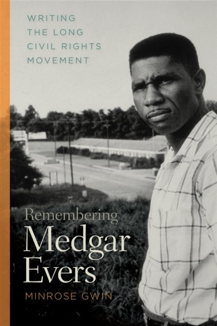 Remembering Medgar Evers – Writing the Long Civil Rights Movement
