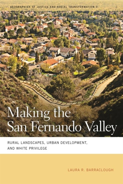 Making the San Fernando Valley - Rural Landscapes, Urban Development, and White Privilege