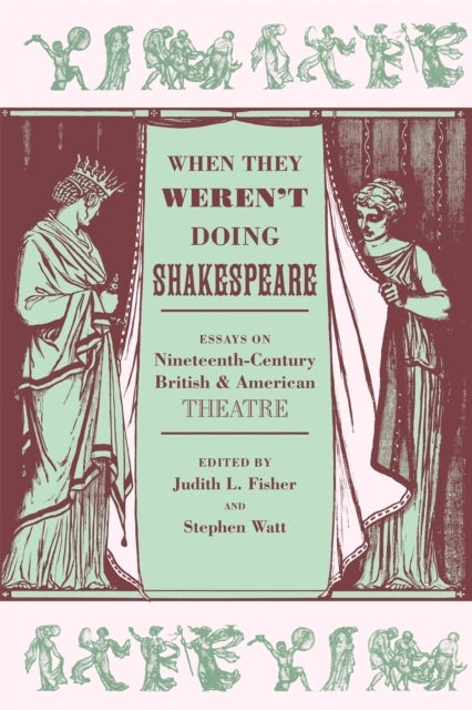 When They Weren''t Doing Shakespeare - Essays on Nineteenth-Century British and American Theatre