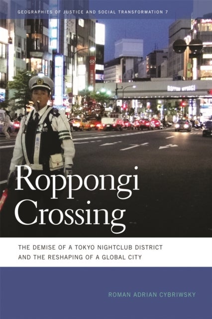 Roppongi Crossing - The Demise of a Tokyo Nightclub District and the Reshaping of a Global City