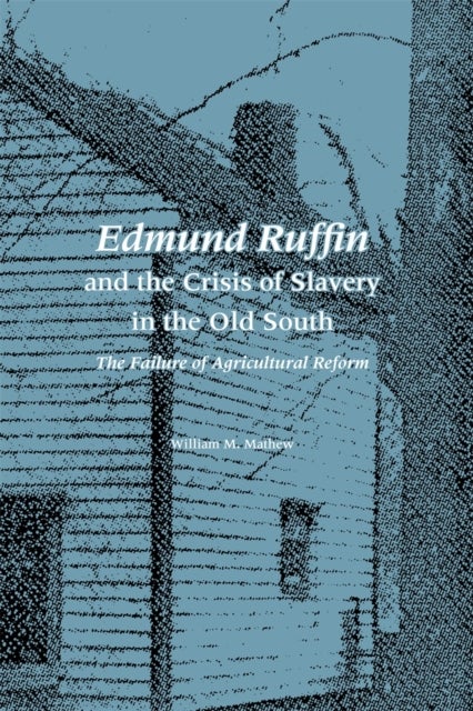 Edmund Ruffin and the Crisis of Slavery in the O – The Failure of Agricultural Reform - The Failure of Agricultural Reform