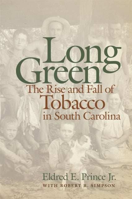 Long Green – The Rise and Fall of Tobacco in South Carolina - The Rise and Fall of Tobacco in South Carolina