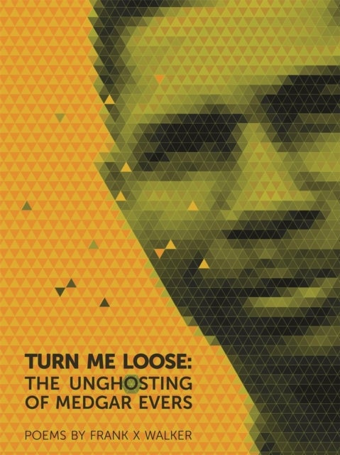 Turn Me Loose – The Unghosting of Medgar Evers - The Unghosting of Medgar Evers