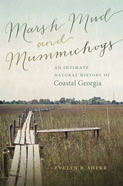 Marsh Mud and Mummichogs - An Intimate Natural History of Coastal Georgia